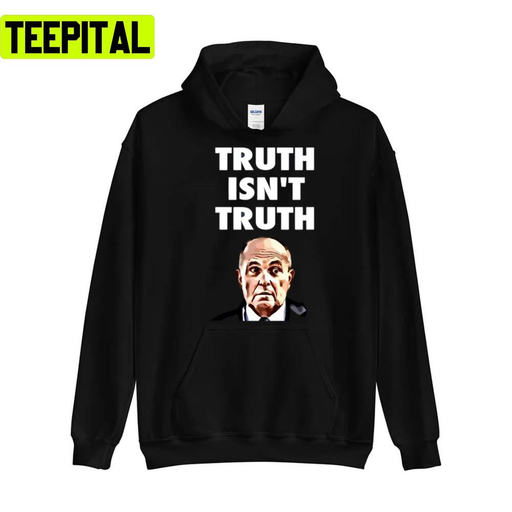 Truth Isnt Truth Rudy Giuliani Unisex T-Shirt Truth Isnt Truth Rudy Giuliani Unisex T-Shirt