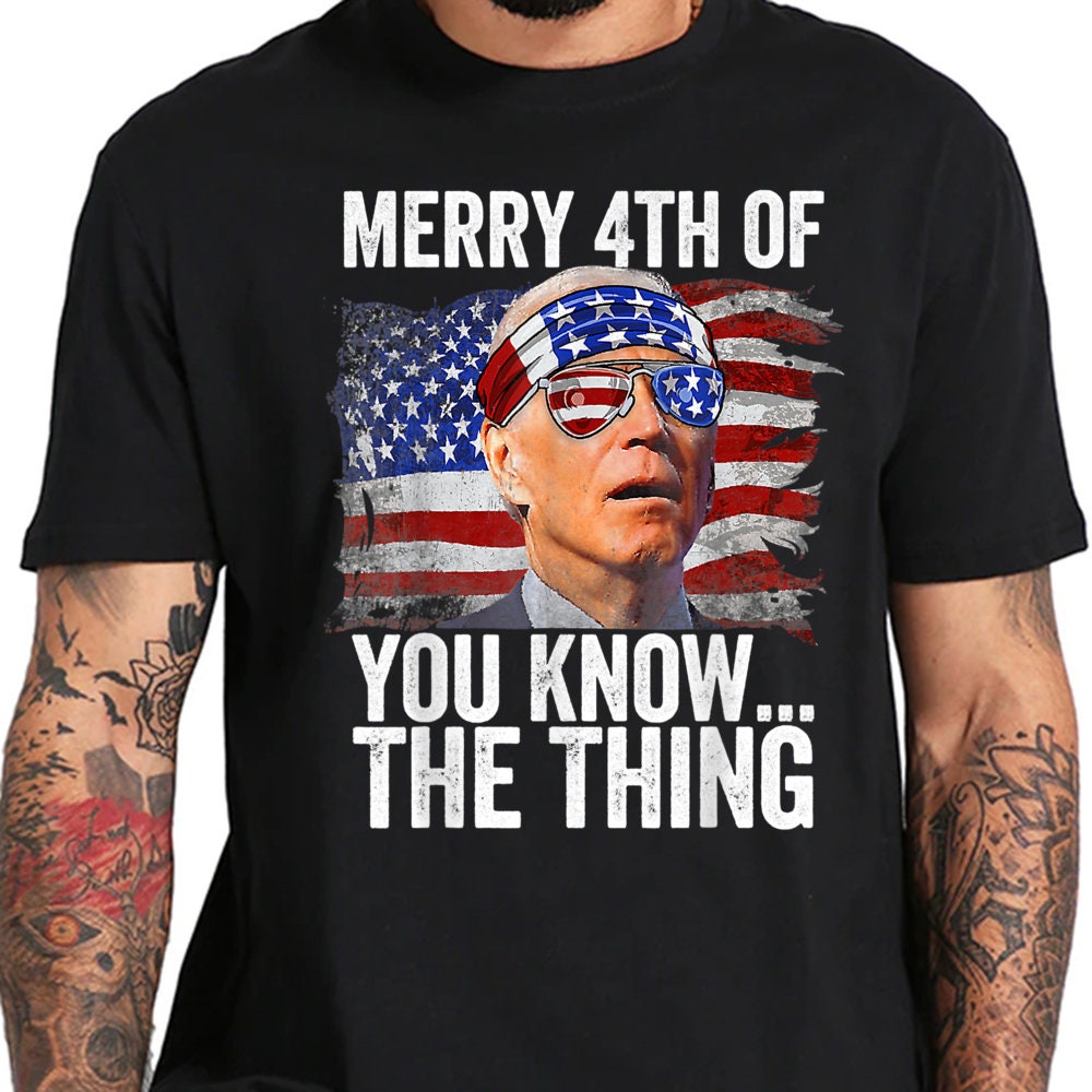 Vintage Merry 4th Of You Know The Thing Funny Biden Unisex T-Shirt Vintage Merry 4th Of You Know The Thing Funny Biden Unisex T-Shirt