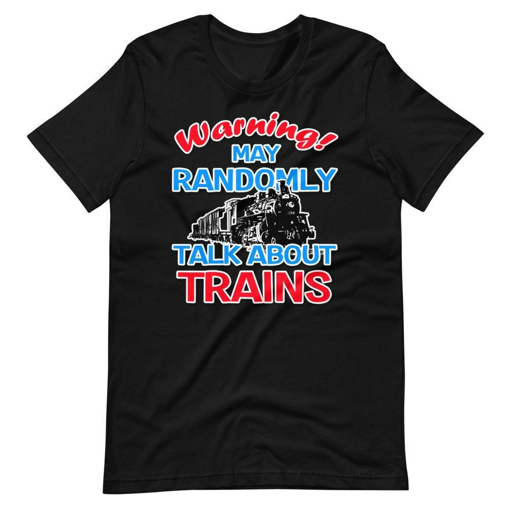 Warning I May Talk About Trains - Train Lover T-Shirt Warning I May Talk About Trains - Train Lover T-Shirt