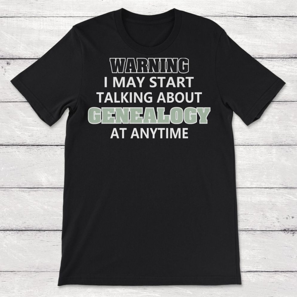 Warning May Start Talking About Genealogy At Any Time Unisex T-Shirt Warning May Start Talking About Genealogy At Any Time Unisex T-Shirt