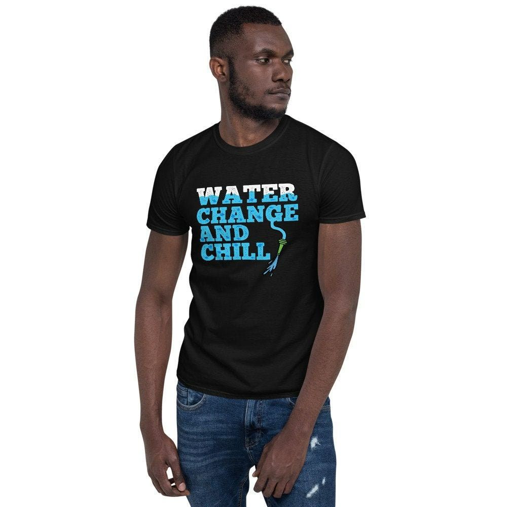 Water Change and Chill Shirt Water Change and Chill Shirt