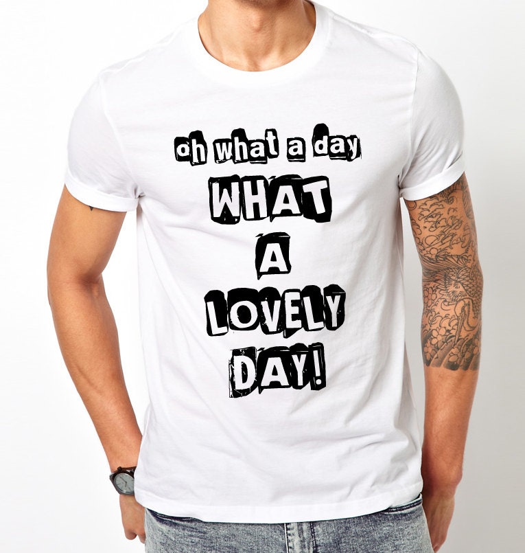 What A Lovely Day Men Unisex T-Shirt What A Lovely Day Men Unisex T-Shirt