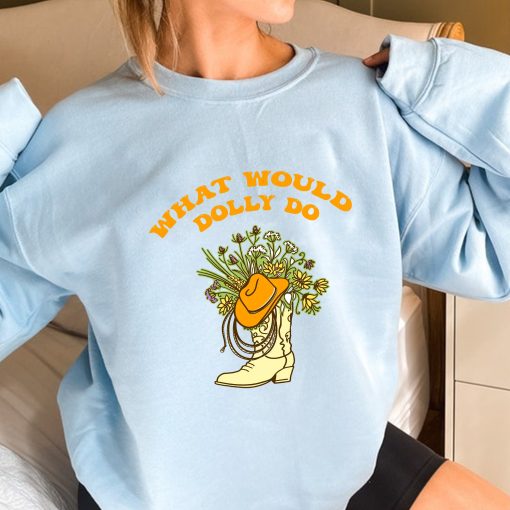What Would Dolly Do Country Music Unisex Sweatshirt