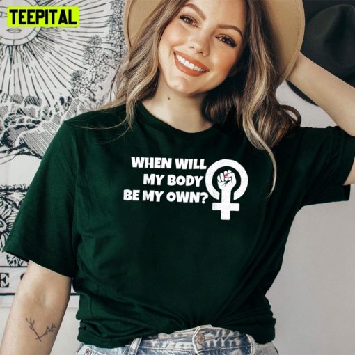 When Will My Body Be My Own Unisex T-Shirt