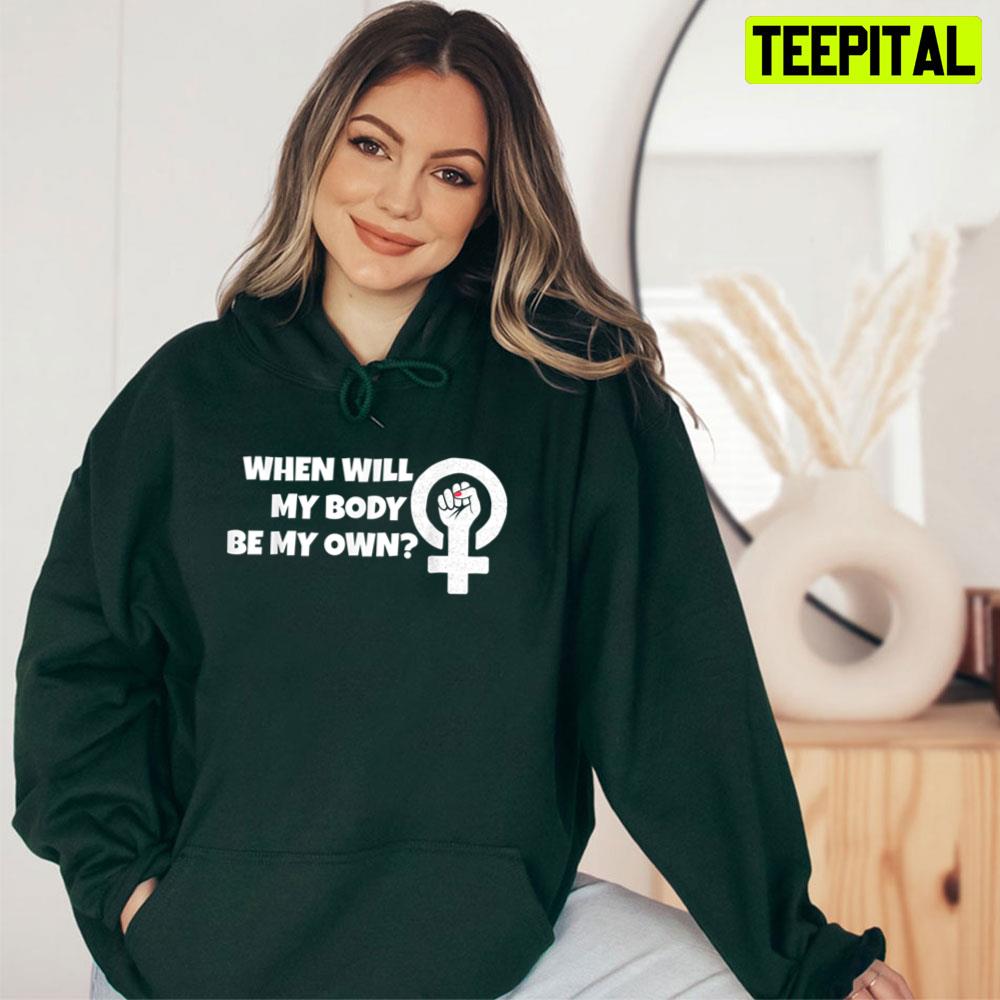When Will My Body Be My Own Unisex T-Shirt When Will My Body Be My Own Unisex T-Shirt