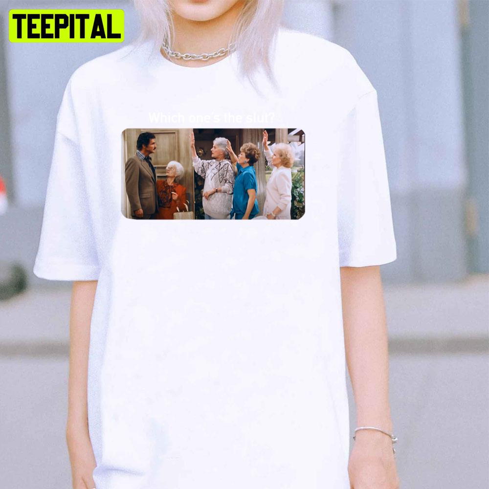 Which One's The Slut The Golden Girls Unisex T-Shirt Which One's The Slut The Golden Girls Unisex T-Shirt