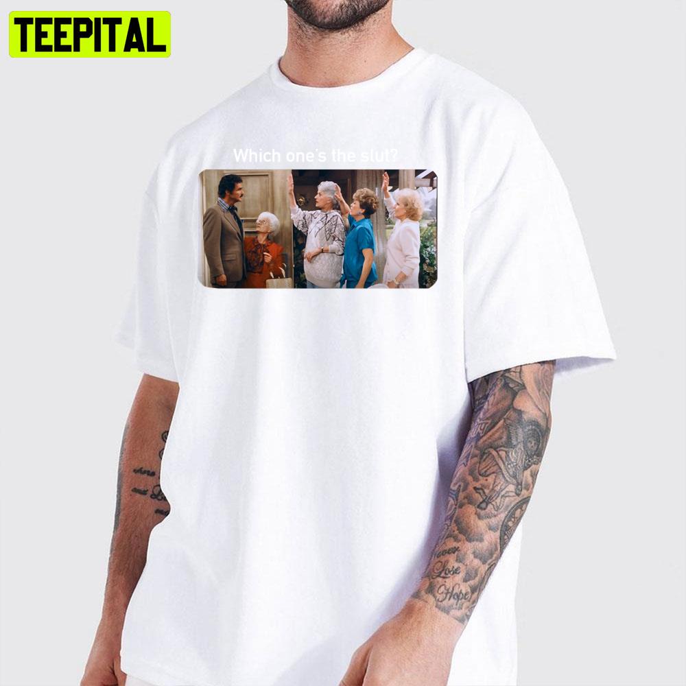Which One's The Slut The Golden Girls Unisex T-Shirt Which One's The Slut The Golden Girls Unisex T-Shirt
