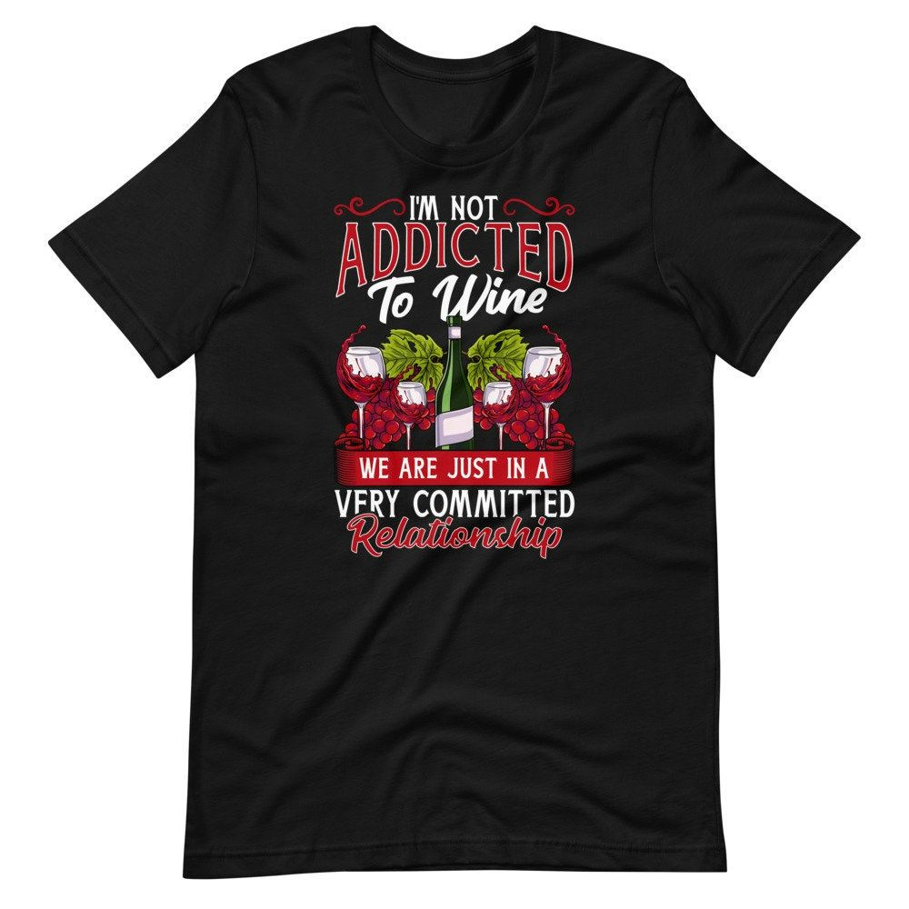 Wine Lover Meme Im Not Addicted To Wine Short Sleeve Unisex T-Shirt Wine Lover Meme Im Not Addicted To Wine Short Sleeve Unisex T-Shirt