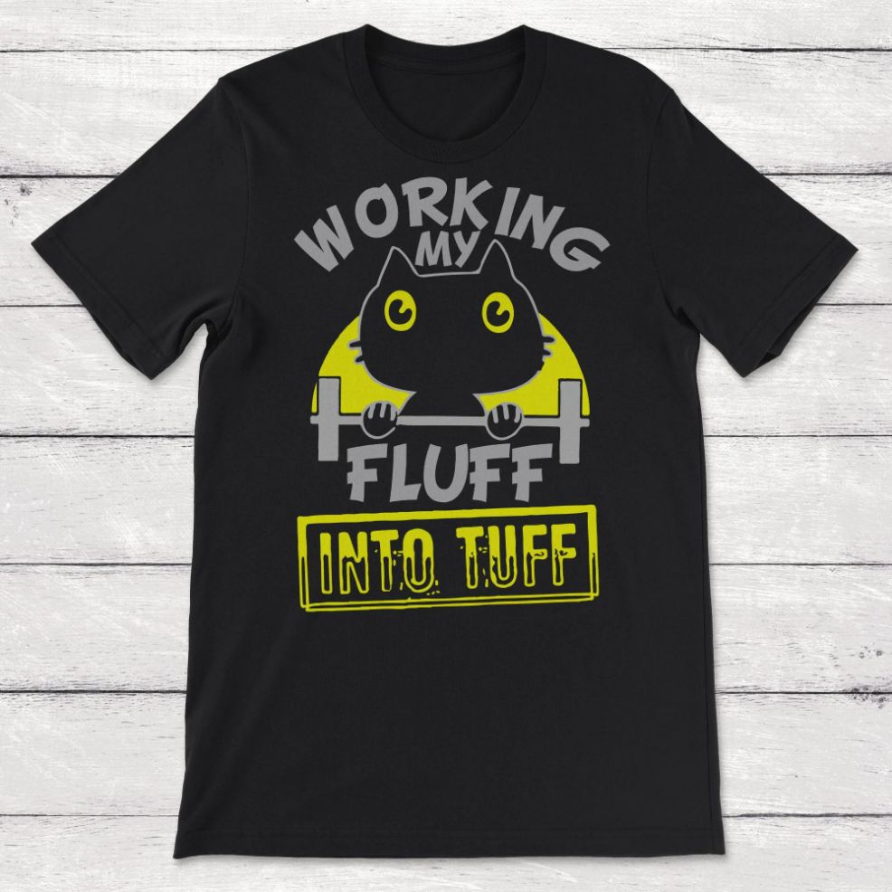 Working My Fluff Into Tuff Unisex T-Shirt Working My Fluff Into Tuff Unisex T-Shirt