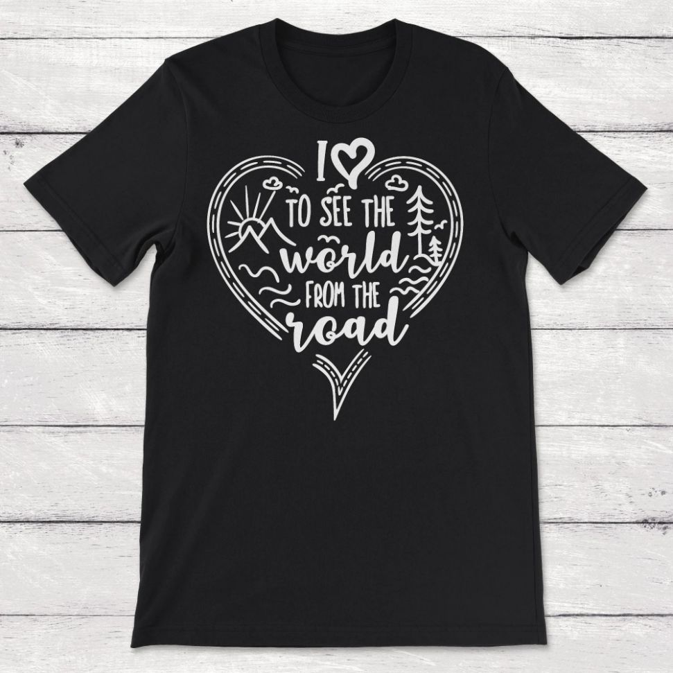 World Traveler I Love to See the World from The Road Unisex T-Shirt World Traveler I Love to See the World from The Road Unisex T-Shirt