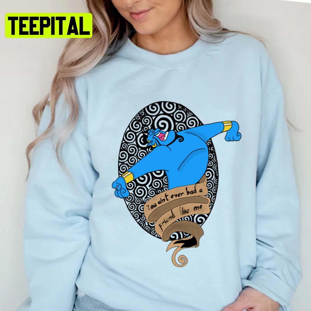 You Ain't Ever Had A Friend Like Me Aladdin Disney Cartoon Unisex T-Shirt You Ain't Ever Had A Friend Like Me Aladdin Disney Cartoon Unisex T-Shirt