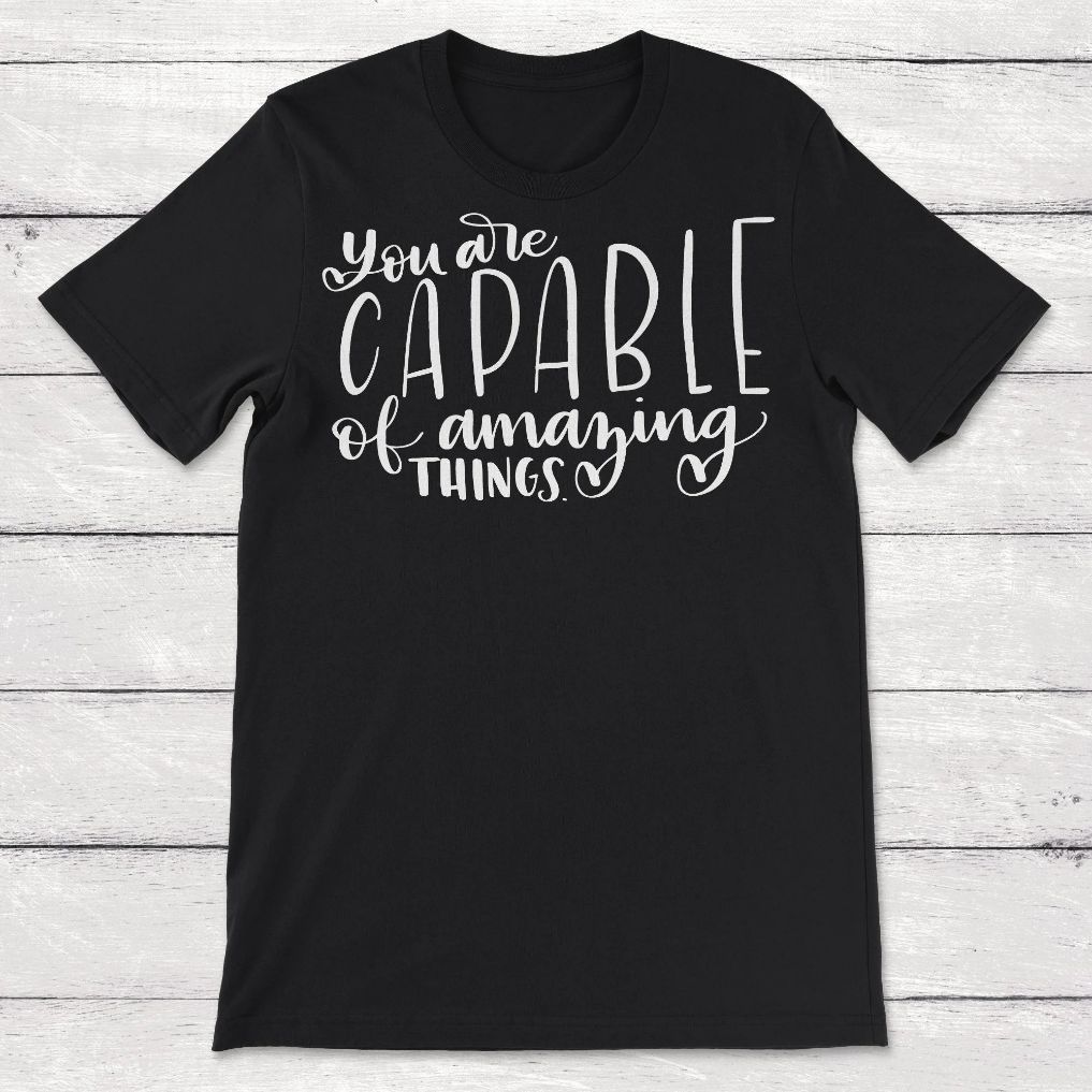 You Are Capable of Amazing Things Unisex T-Shirt You Are Capable of Amazing Things Unisex T-Shirt