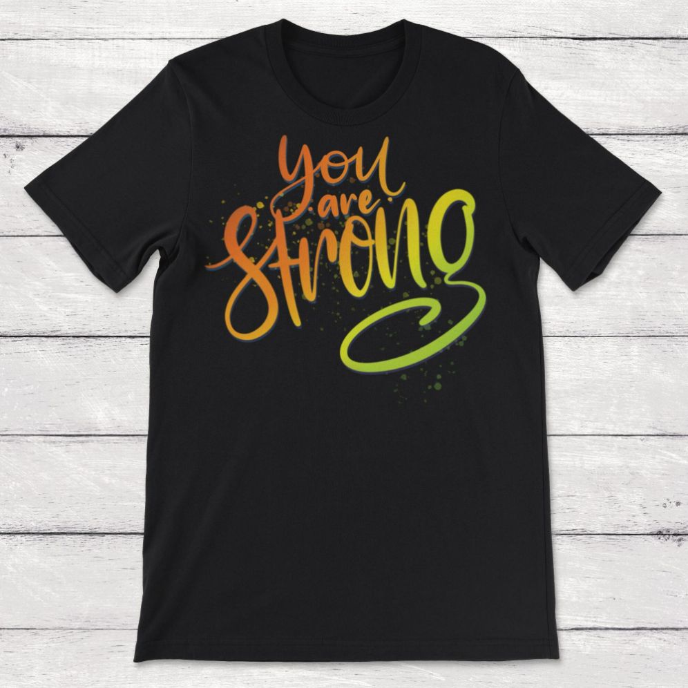 You Are Strong Unisex T-Shirt You Are Strong Unisex T-Shirt