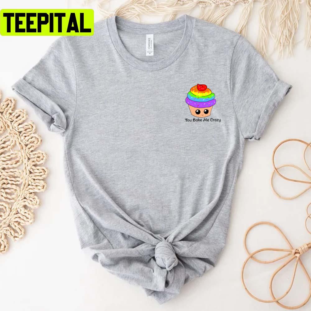 You Bake Me Crazy Rainbow Pride Month Lgbtq+ Support Unisex T-Shirt You Bake Me Crazy Rainbow Pride Month Lgbtq+ Support Unisex T-Shirt