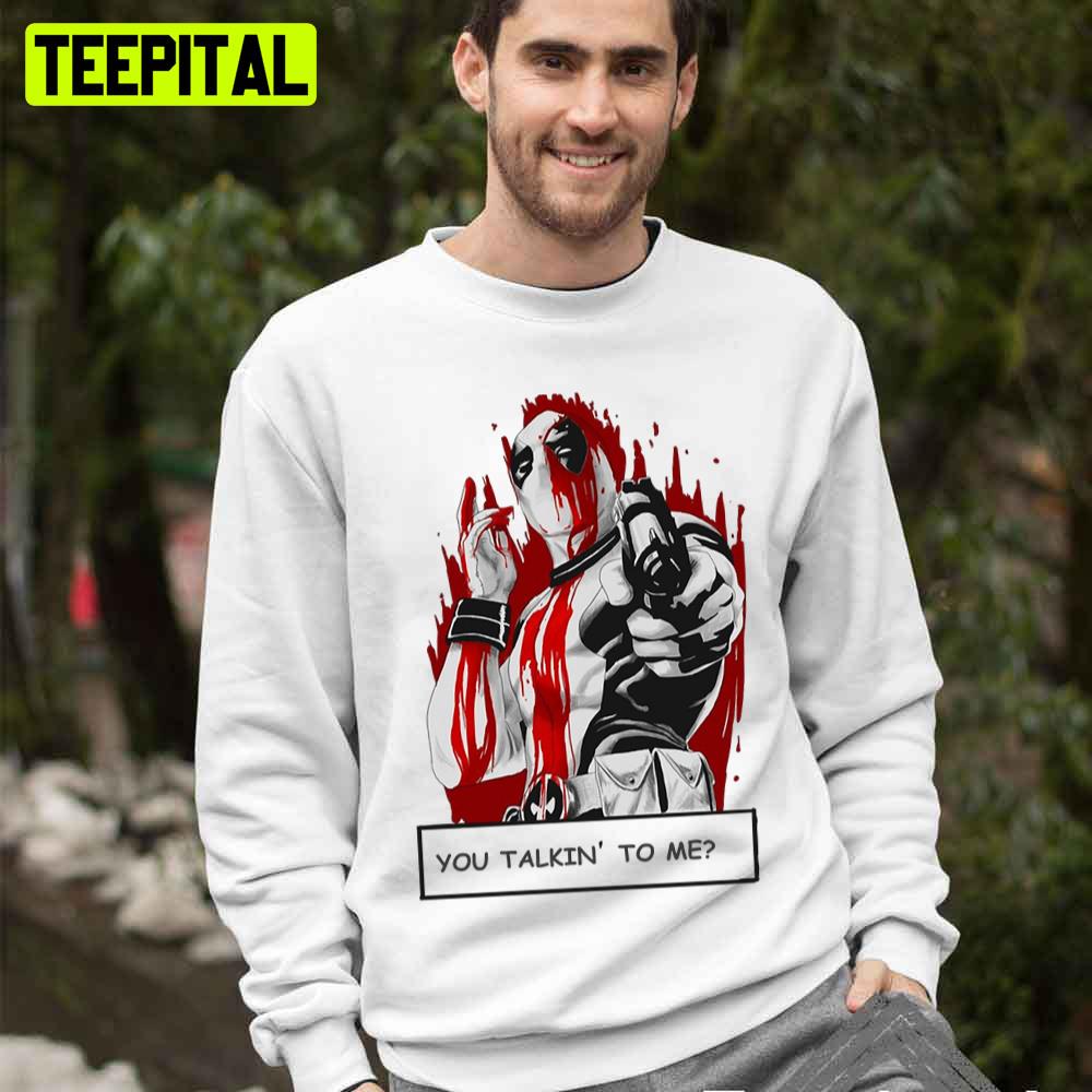 You Talkin' To Me Deedpool Unisex T-Shirt You Talkin' To Me Deedpool Unisex T-Shirt