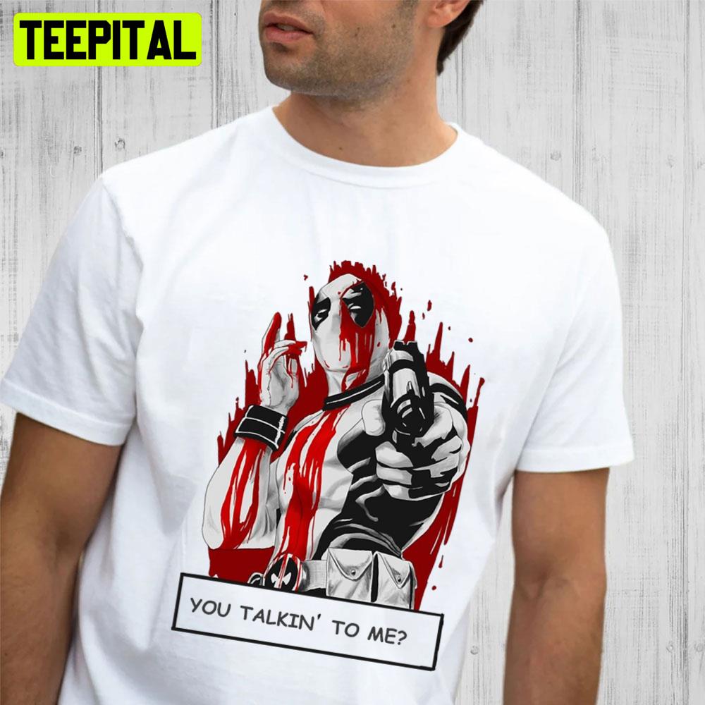 You Talkin' To Me Deedpool Unisex T-Shirt You Talkin' To Me Deedpool Unisex T-Shirt