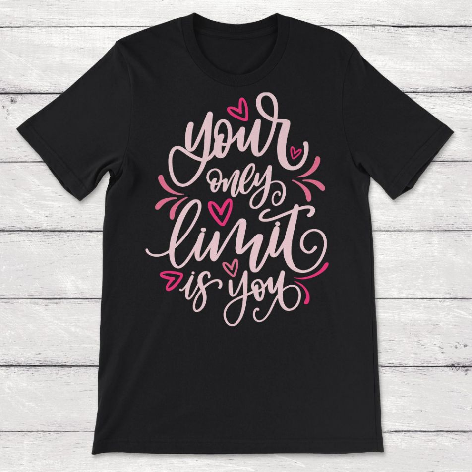 Your Only Limit Is You Unisex T-Shirt Your Only Limit Is You Unisex T-Shirt