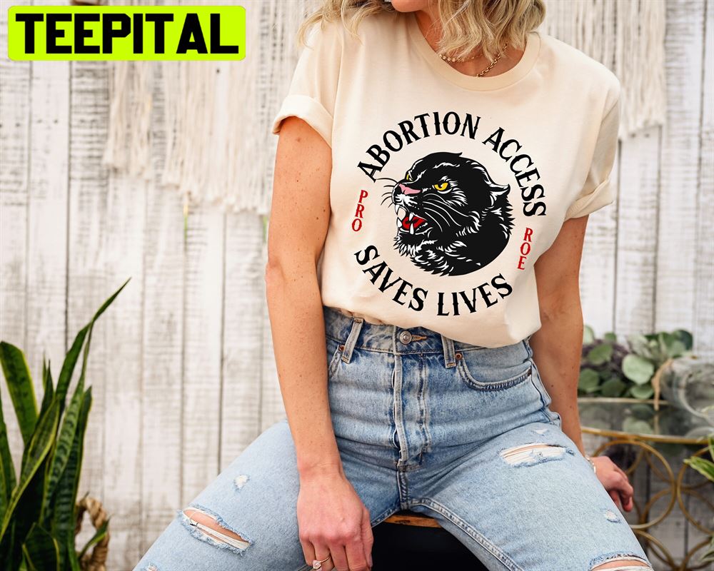 Abortion Access Saves Lives Pro Choice Unisex T-Shirt Abortion Access Saves Lives Pro Choice Unisex T-Shirt