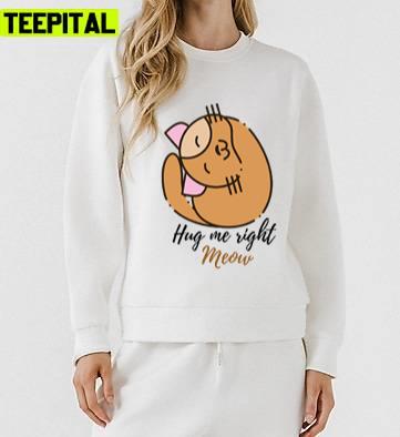 Aesthetic Design Cat Hug Me Right Meow Unisex Sweatshirt Aesthetic Design Cat Hug Me Right Meow Unisex Sweatshirt