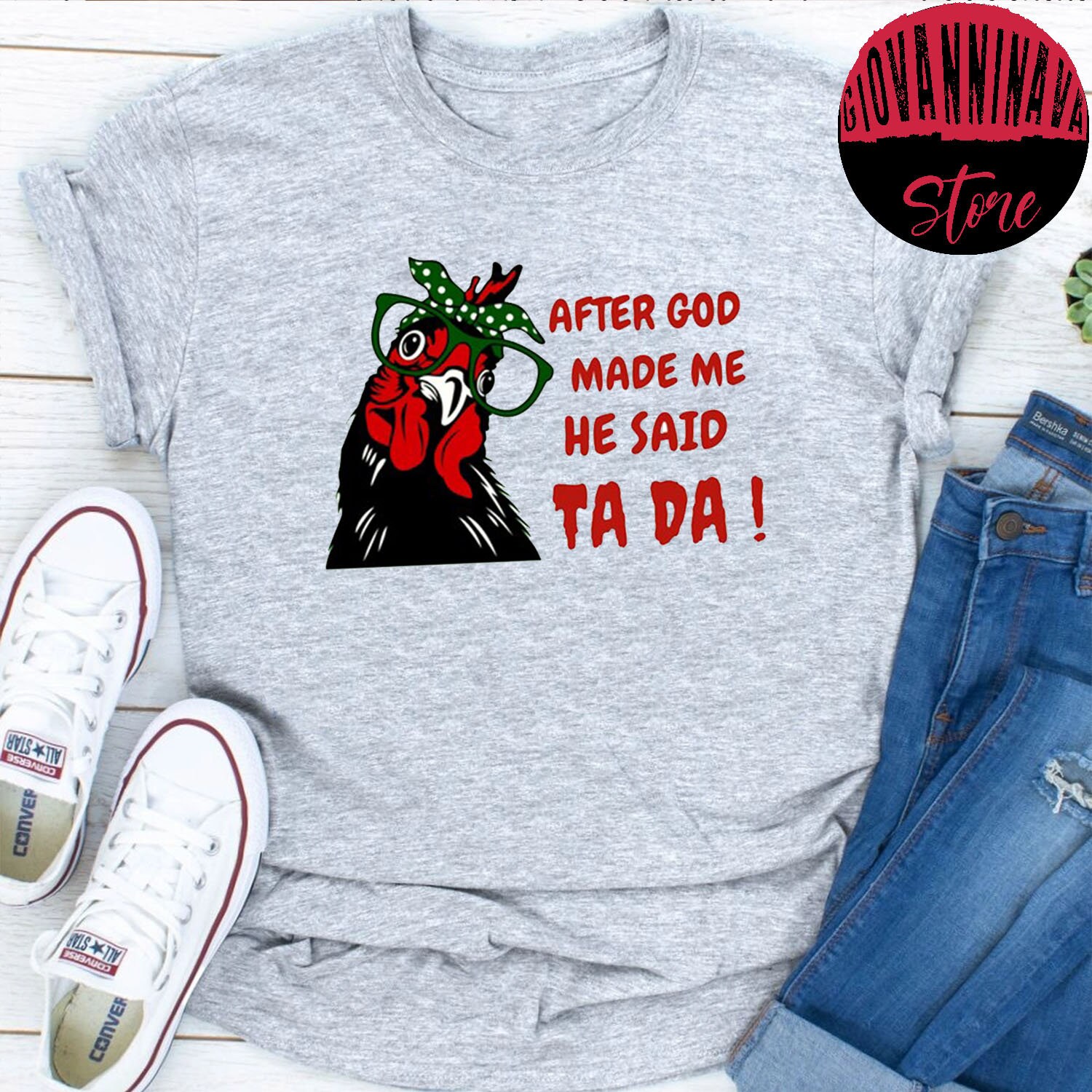 After God Made Me He Said Tada Chicken Unisex T-Shirt After God Made Me He Said Tada Chicken Unisex T-Shirt