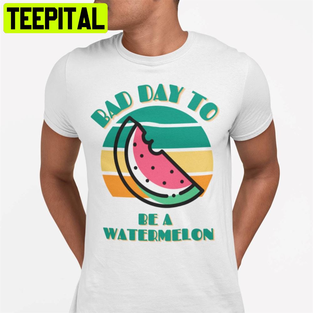 Bad Day To Be A Watermelon Unisex T-Shirt Bad Day To Be A Watermelon Unisex T-Shirt