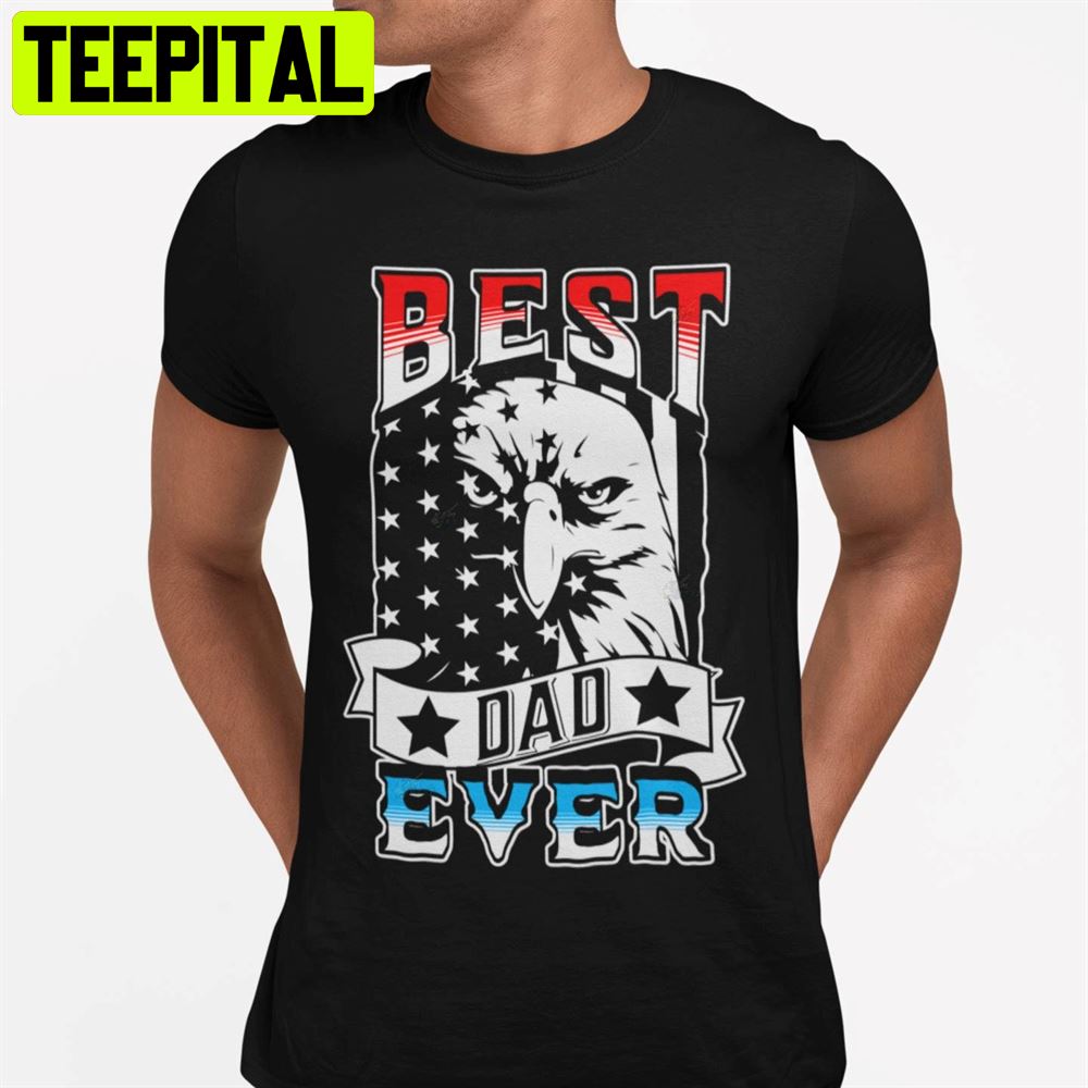 Best Dad Ever American Flag Unisex T-Shirt Best Dad Ever American Flag Unisex T-Shirt