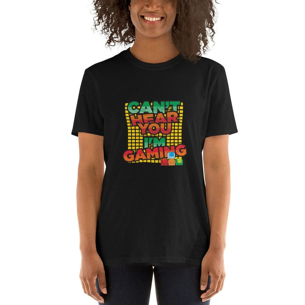 Cant Hear You Im Gaming Funny T-Shirt Cant Hear You Im Gaming Funny T-Shirt
