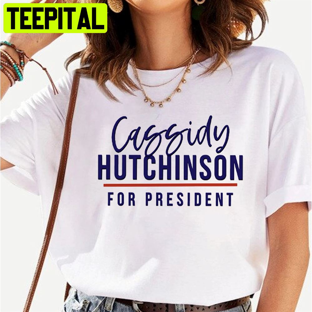 Cassidy Hutchinson For President Unisex T-Shirt Cassidy Hutchinson For President Unisex T-Shirt