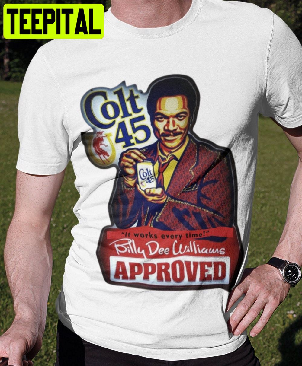 Colt 45 Billy Dee Williaurs Approved Unisex T-Shirt Colt 45 Billy Dee Williaurs Approved Unisex T-Shirt