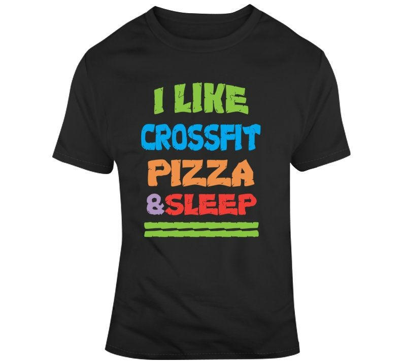Crossfit Pizza Sleep T-Shirt Crossfit Pizza Sleep T-Shirt