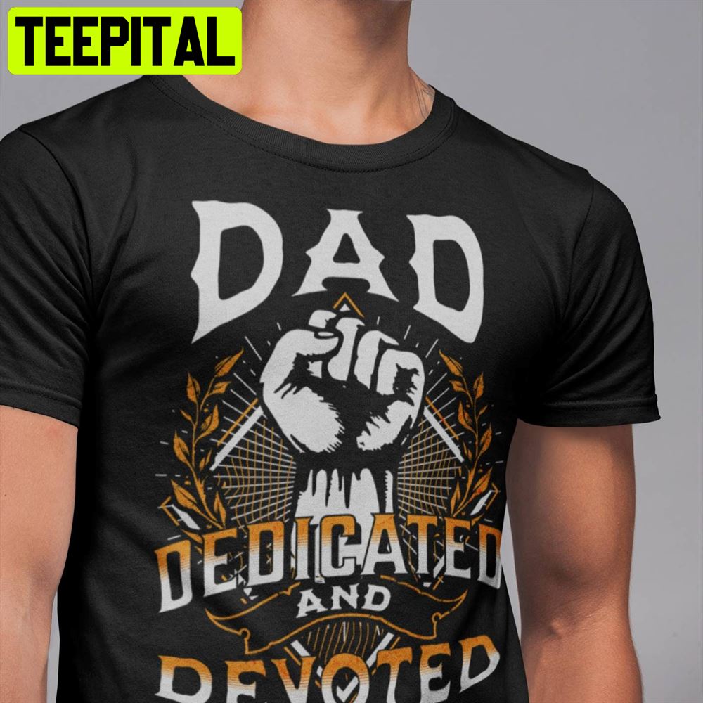 Dad Dedicated And Devoted Unisex T-Shirt Dad Dedicated And Devoted Unisex T-Shirt