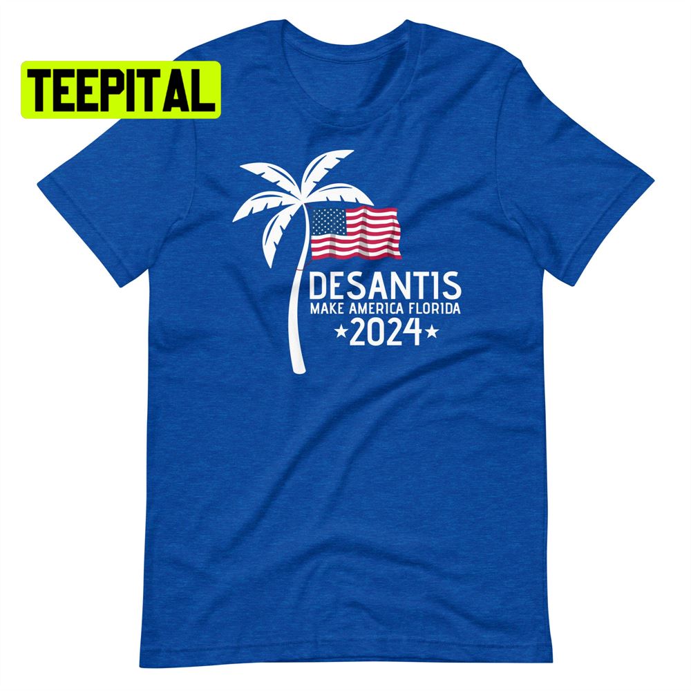 Desantis Make America Florida 2024 Unsiex T-Shirt Desantis Make America Florida 2024 Unsiex T-Shirt