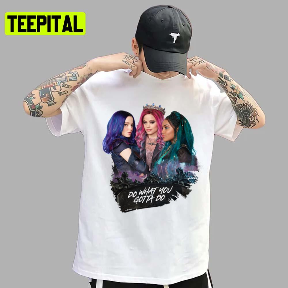 Do What You Gotta Do 3 Descendants Unisex T-Shirt Do What You Gotta Do 3 Descendants Unisex T-Shirt