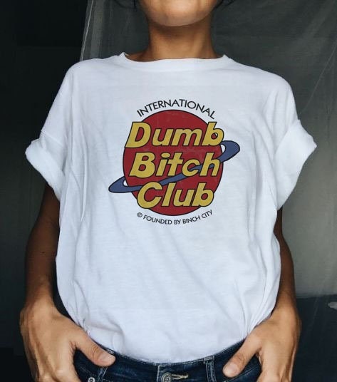 Dumb Bitch Club International Founded By Binch City Unisex T-Shirt Dumb Bitch Club International Founded By Binch City Unisex T-Shirt