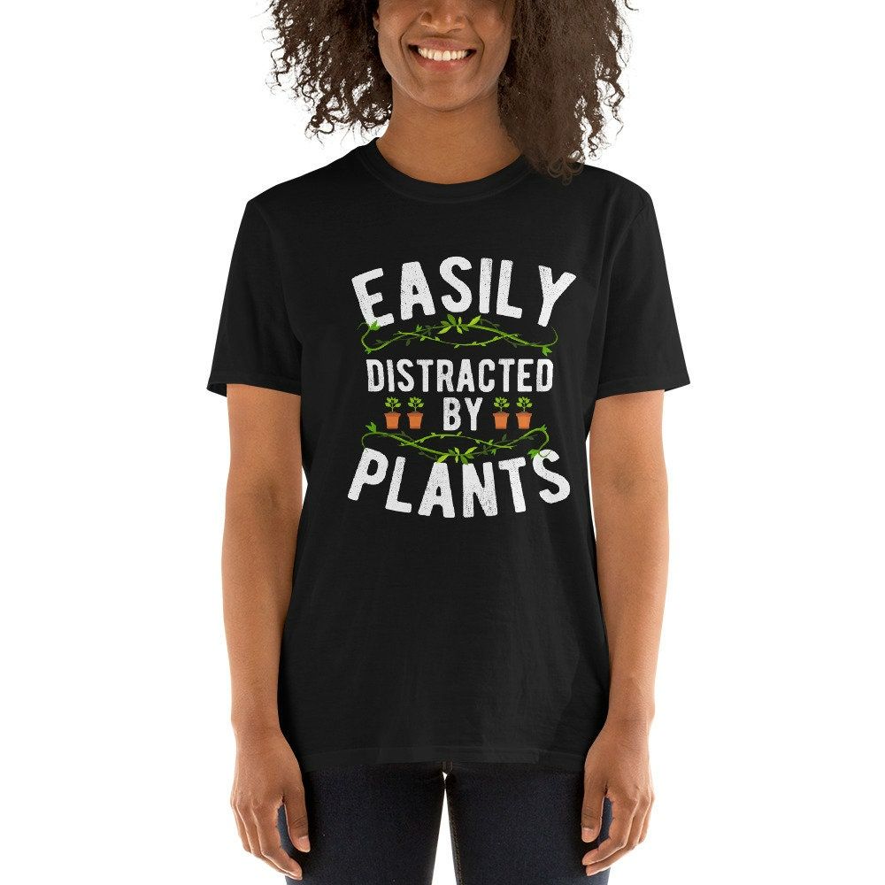 Easily Distracted By Plants Unisex T-Shirt Easily Distracted By Plants Unisex T-Shirt