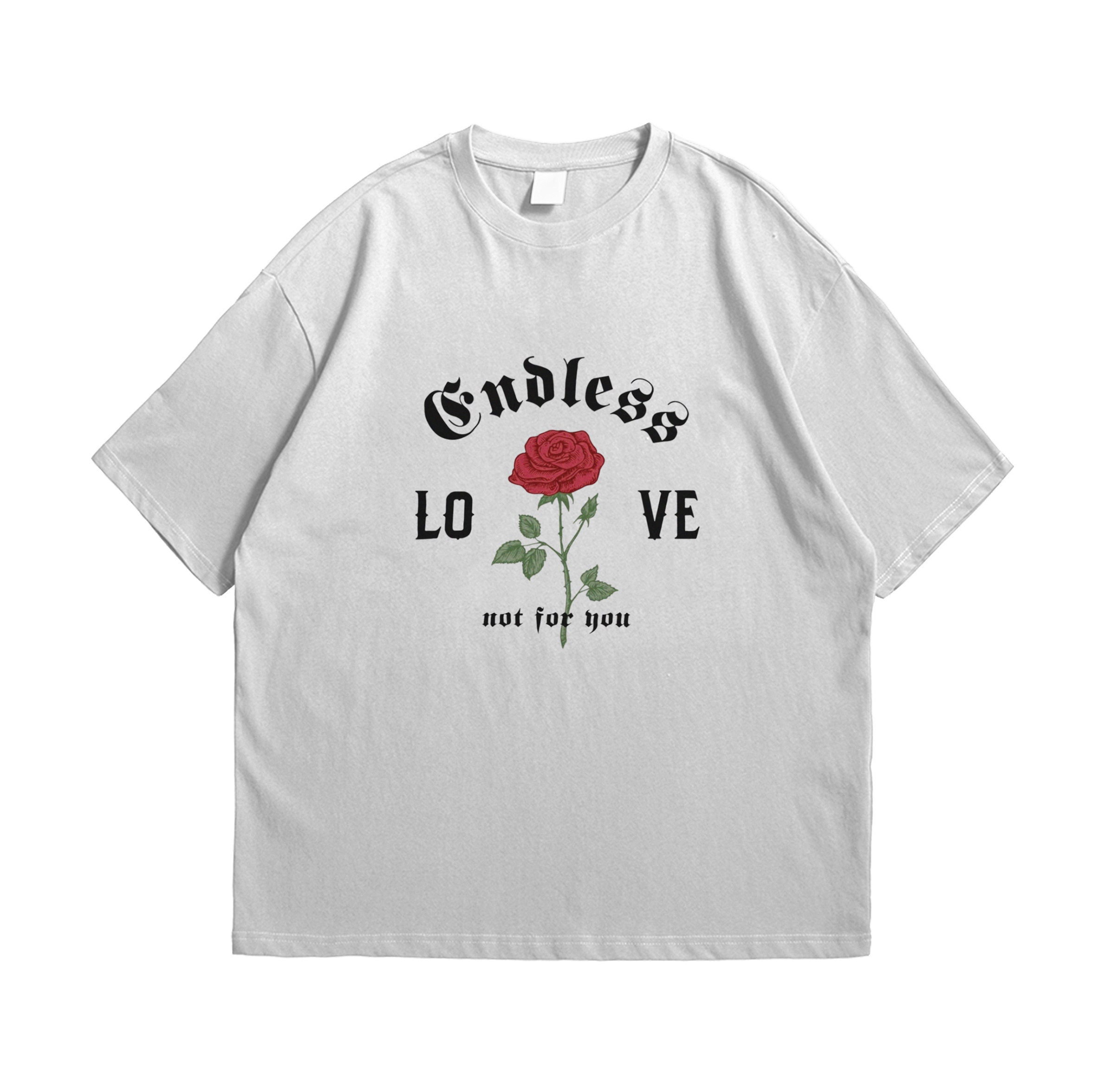 Endless Love Not For You Aesthetic Art Artsy Egirl Grunge Unisex T-Shirt Endless Love Not For You Aesthetic Art Artsy Egirl Grunge Unisex T-Shirt
