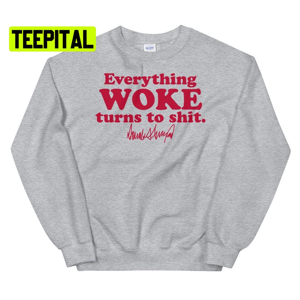Everything Woke Turns To Shit Unsiex T-Shirt Everything Woke Turns To Shit Unsiex T-Shirt