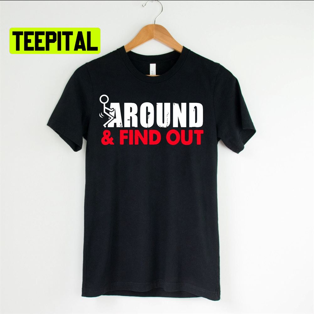 Fuck Around & Find Out Distressed Unsiex T-Shirt Fuck Around & Find Out Distressed Unsiex T-Shirt