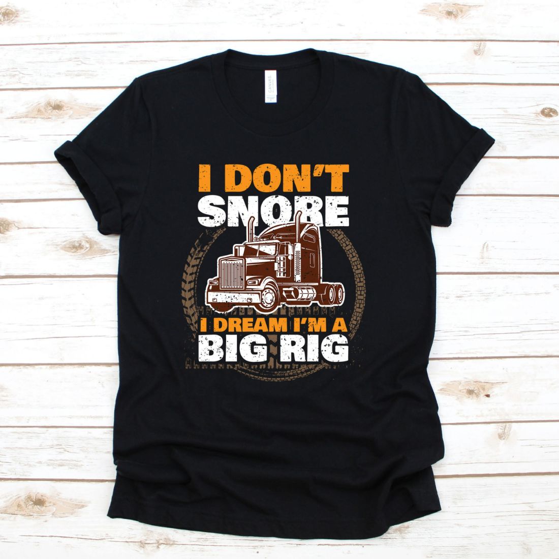 Funny I Don_t Snore I Dream I_m A Big Rig T-Shirt Funny I Don_t Snore I Dream I_m A Big Rig T-Shirt