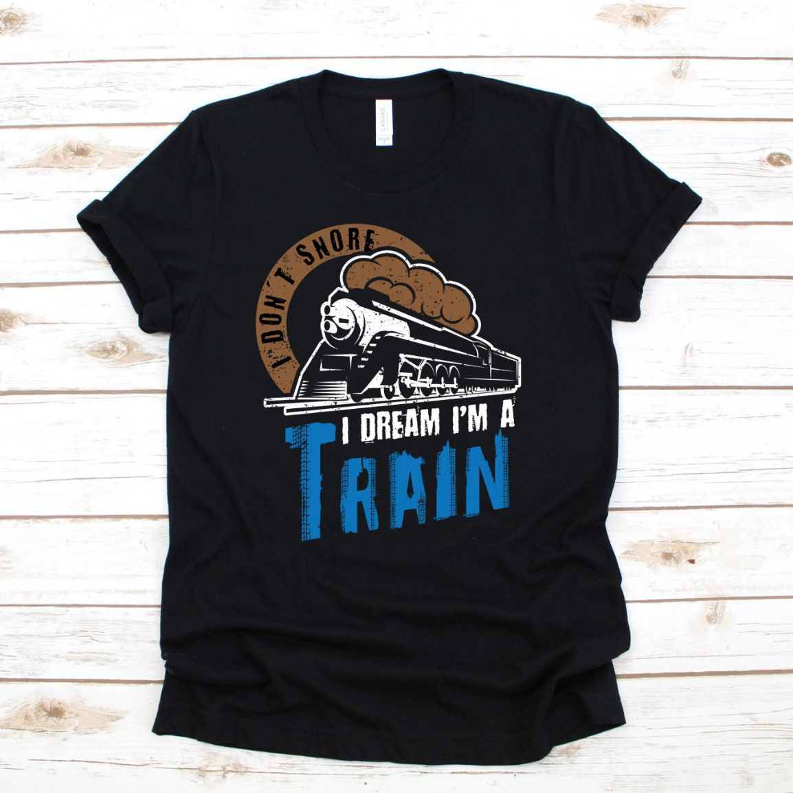 Funny I Don_t Snore I Dream I_m A Train T-Shirt Funny I Don_t Snore I Dream I_m A Train T-Shirt