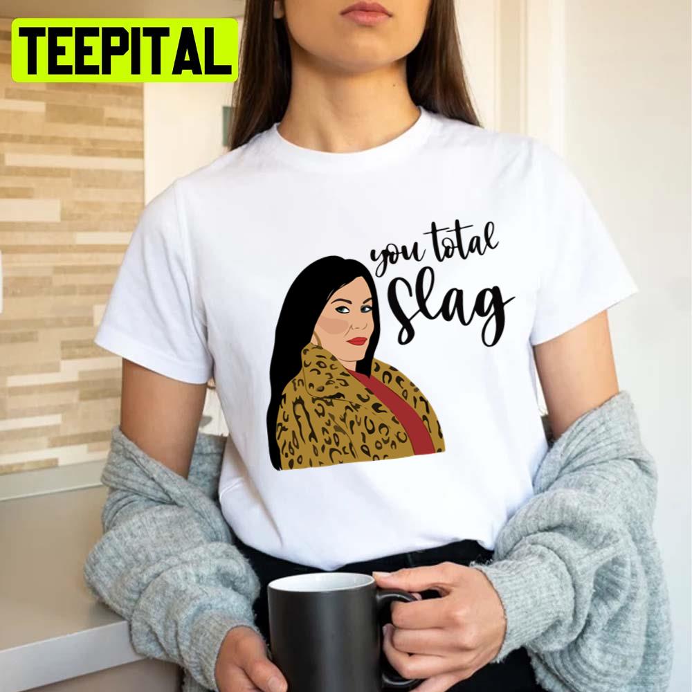 Funny Quote Kat Slater You Total Slag Unisex T-Shirt Funny Quote Kat Slater You Total Slag Unisex T-Shirt