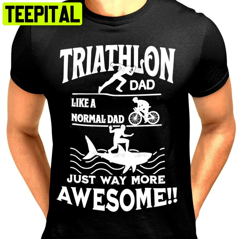 Funny Triathlon Fathers Day Unisex T-Shirt Funny Triathlon Fathers Day Unisex T-Shirt