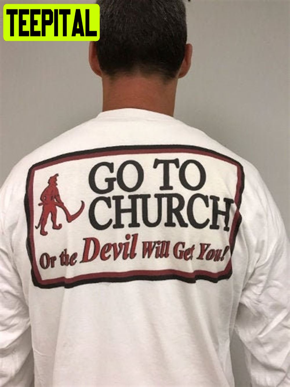 Go To Church Or The Devil Will Get You Alabama Unisex Sweatshirt Go To Church Or The Devil Will Get You Alabama Unisex Sweatshirt