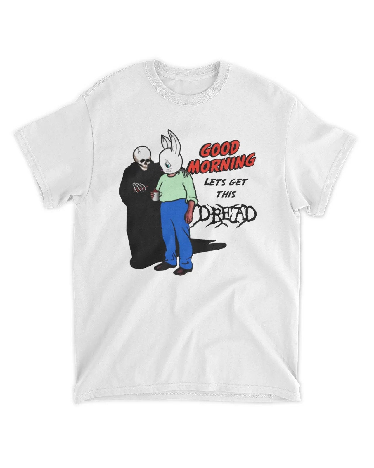Good Morning Lets Get This Dread That Go Hard Unisex T-Shirt Good Morning Lets Get This Dread That Go Hard Unisex T-Shirt