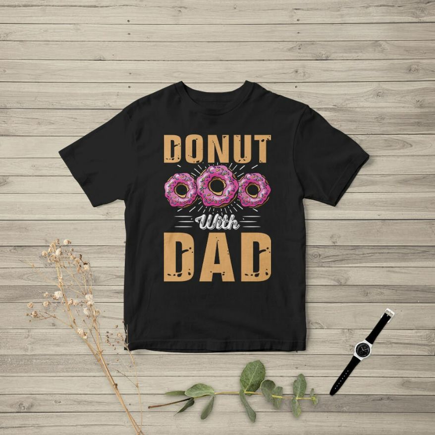 Happy Fathers Day - Donut With Dad T-Shirt Happy Fathers Day - Donut With Dad T-Shirt