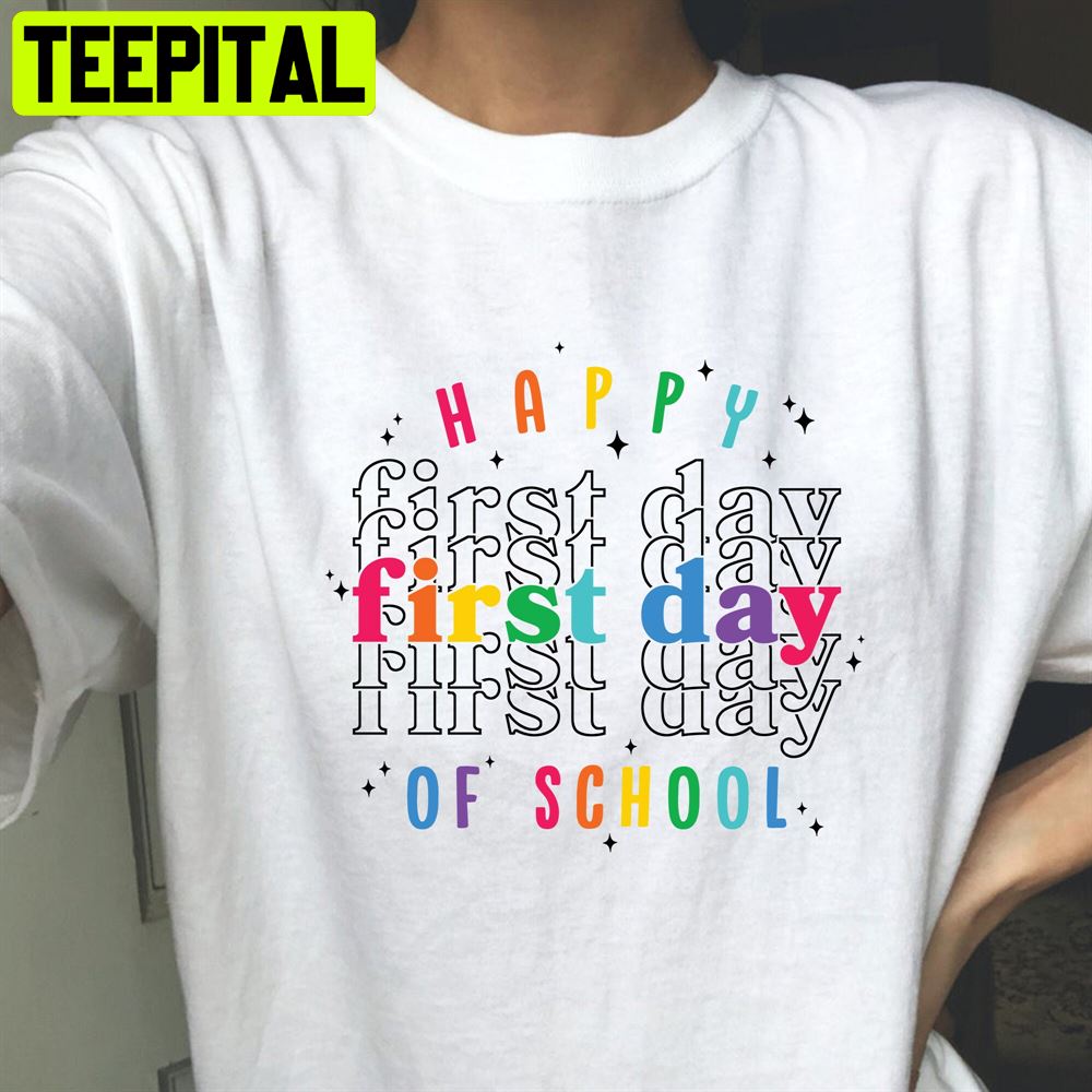Happy First Day Of School Back To School Unisex T-Shirt Happy First Day Of School Back To School Unisex T-Shirt