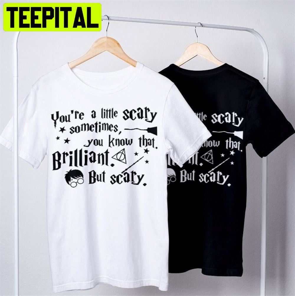 Hp Quote You're A Little Scary Sometimes Hermione Unisex T-Shirt Hp Quote You're A Little Scary Sometimes Hermione Unisex T-Shirt