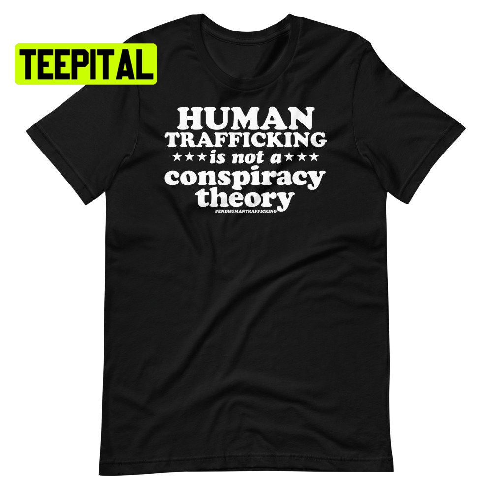 Human Trafficking Is Not A Conspiracy Theory Shirt Human Trafficking Unsiex T-Shirt Human Trafficking Is Not A Conspiracy Theory Shirt Human Trafficking Unsiex T-Shirt