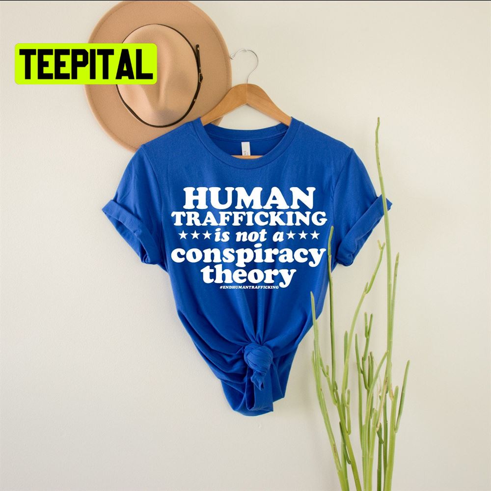 Human Trafficking Is Not A Conspiracy Theory Shirt Human Trafficking Unsiex T-Shirt Human Trafficking Is Not A Conspiracy Theory Shirt Human Trafficking Unsiex T-Shirt
