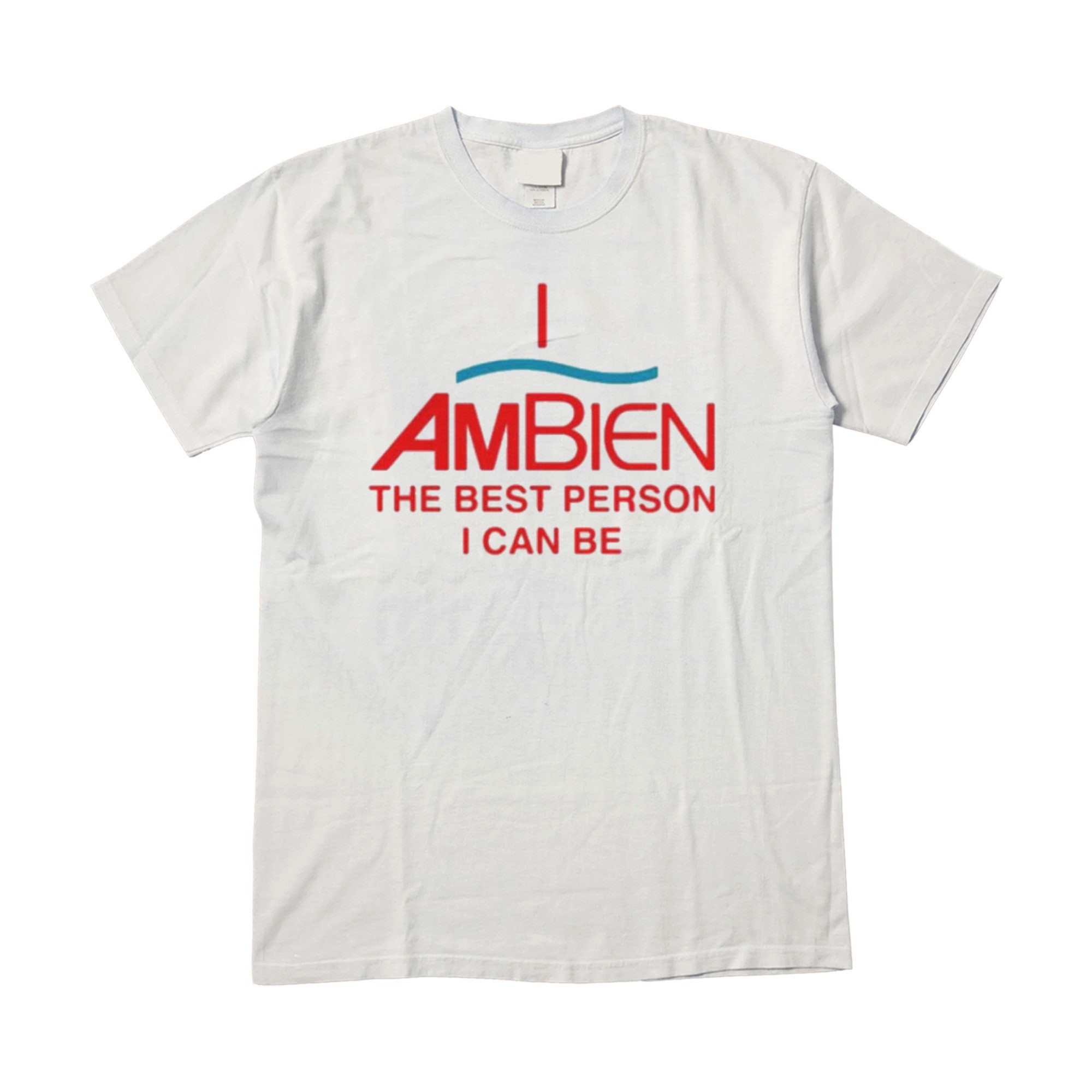 I Ambien The Best Person I Can Be Unisex T-Shirt I Ambien The Best Person I Can Be Unisex T-Shirt
